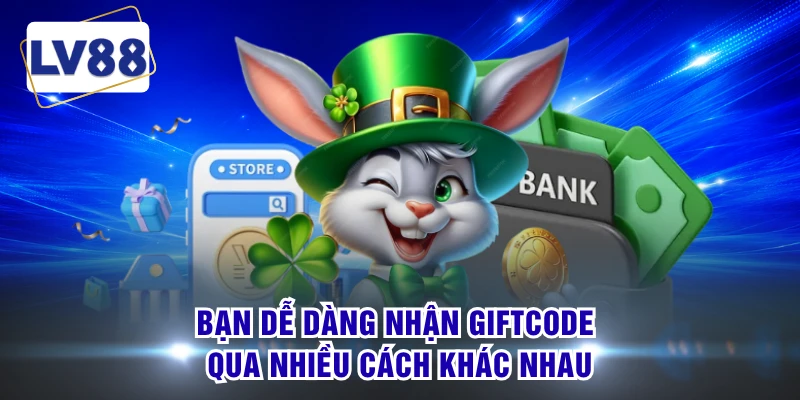 Bạn dễ dàng nhận giftcode qua nhiều cách khác nhau