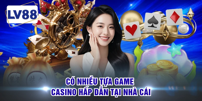 Có nhiều tựa game casino hấp dẫn tại nhà cái