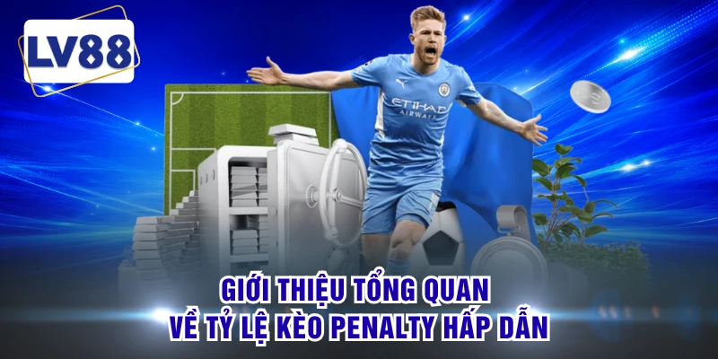 Giới thiệu tổng quan về tỷ lệ kèo Penalty hấp dẫn