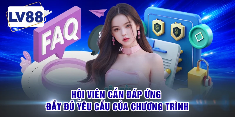 Hội viên cần đáp ứng đầy đủ yêu cầu của chương trình