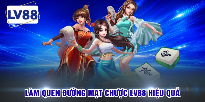 Làm quen đường mạt chược LV88 hiệu quả