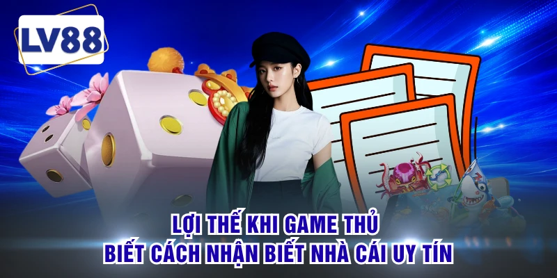 Lợi thế khi game thủ biết cách nhận biết nhà cái uy tín