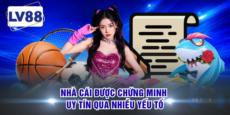 Nhà cái được chứng minh uy tín qua nhiều yếu tố