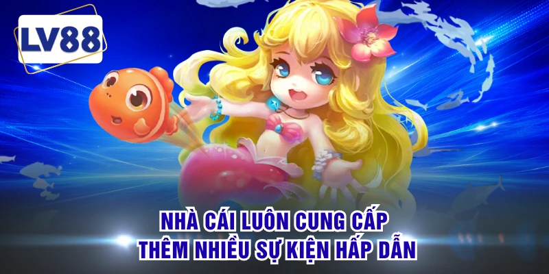 Nhà cái luôn cung cấp thêm nhiều sự kiện hấp dẫn