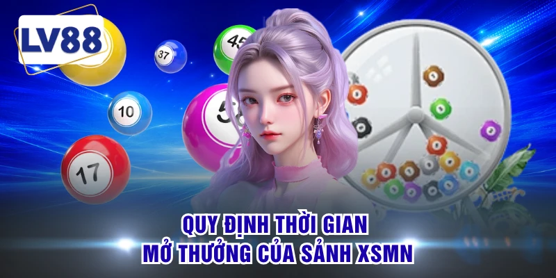 Quy định thời gian mở thưởng của sảnh XSMN