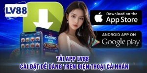 Tải App LV88 - Cài Đặt Dễ Dàng Trên Điện Thoại Cá Nhân