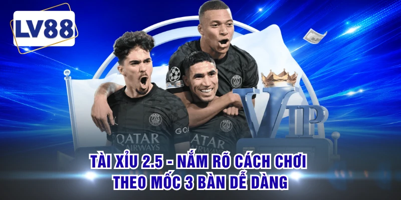 Tài Xỉu 2.5 - Nắm Rõ Cách Chơi Theo Mốc 3 Bàn Dễ Dàng