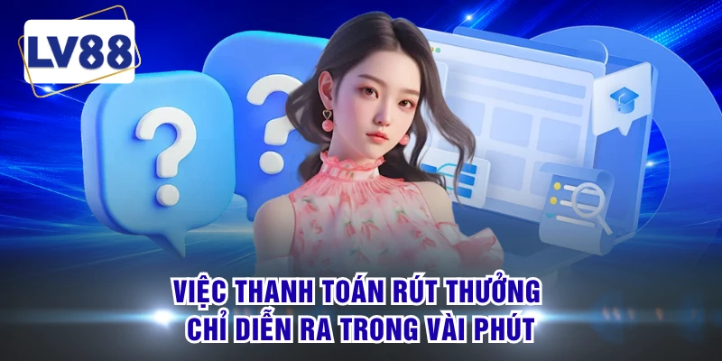 Việc thanh toán rút thưởng chỉ diễn ra trong vài phút