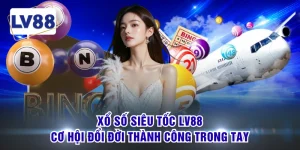 Xổ Số Siêu Tốc LV88 - Cơ Hội Đổi Đời Thành Công Trong Tay